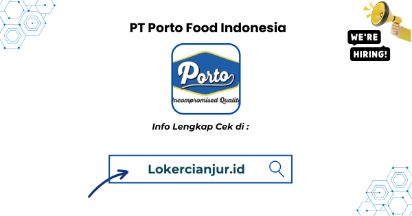 Lowongan Kerja PT Porto Food Indonesia Cianjur Terbaru