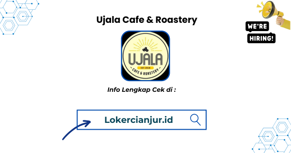 Lowongan Kerja Ujala Cafe & Roastery Cianjur Terbaru