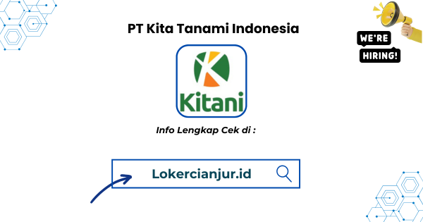 Lowongan Kerja PT Kita Tanami Indonesia (Kitani) Cianjur Terbaru