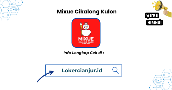 Lowongan Kerja Mixue Cikalong Kulon Cianjur Terbaru